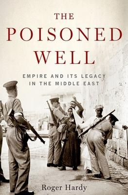 Poisoned Well: Empire and Its Legacy in the Middle East