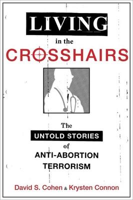 Living in the Crosshairs: The Untold Stories of Anti-Abortion Terrorism