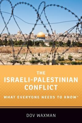 The Israeli-Palestinian Conflict: What Everyone Needs to Know(R)