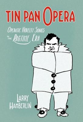 Tin Pan Opera: Operatic Novelty Songs in the Ragtime Era Subscription