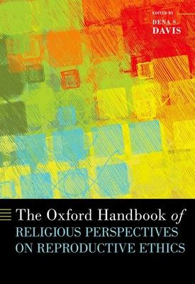 The Oxford Handbook of Religious Perspectives on Reproductive Ethics