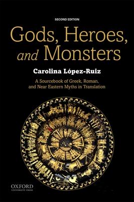 Gods, Heroes, and Monsters: A Sourcebook of Greek, Roman, and Near Eastern Myths in Translation