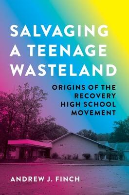 Salvaging a Teenage Wasteland: The History of Recovery High Schools