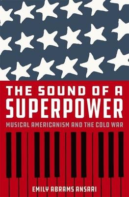 Sound of a Superpower: Musical Americanism and the Cold War