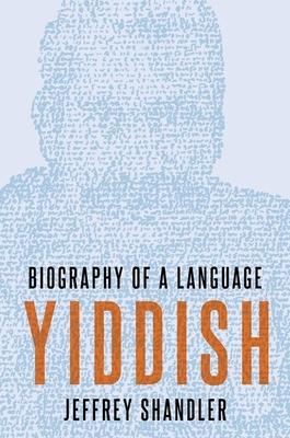 Yiddish: Biography of a Language