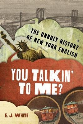 You Talkin' to Me?: The Unruly History of New York English