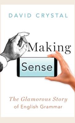 Making Sense: The Glamorous Story of English Grammar