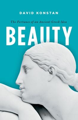 Beauty: The Fortunes of an Ancient Greek Idea