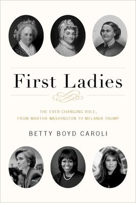 First Ladies: The Ever Changing Role, from Martha Washington to Melania Trump