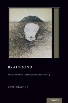 Brain-Mind: From Neurons to Consciousness and Creativity (Treatise on Mind and Society)