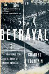 The Betrayal: The 1919 World Series and the Birth of Modern Baseball Subscription