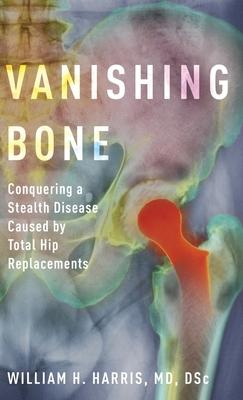 Vanishing Bone: Conquering a Stealth Disease Caused by Total Hip Replacements