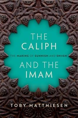 The Caliph and the Imam: The Making of Sunnism and Shiism