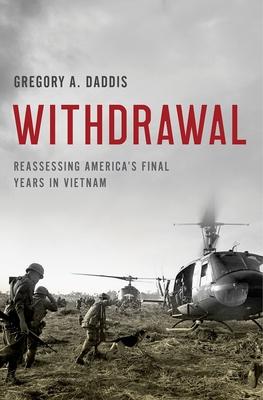 Withdrawal: Reassessing America's Final Years in Vietnam