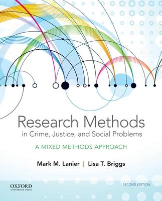 Research Methods in Crime, Justice, and Social Problems: A Mixed Methods Approach