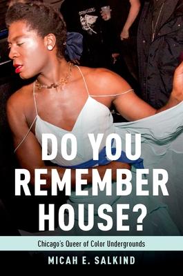 Do You Remember House?: Chicago's Queer of Color Undergrounds