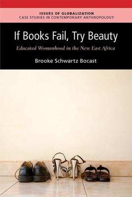 If Books Fail, Try Beauty: An Ethnography of Educated Womanhood in the New East Africa