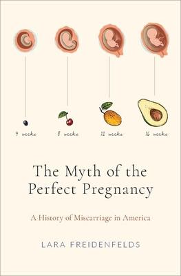 The Myth of the Perfect Pregnancy: A History of Miscarriage in America