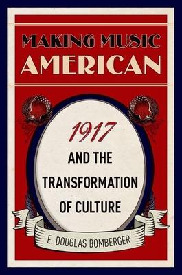 Making Music American: 1917 and the Transformation of Culture Subscription
