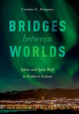 Bridges Between Worlds: Spirits and Spirit Work in Northern Iceland