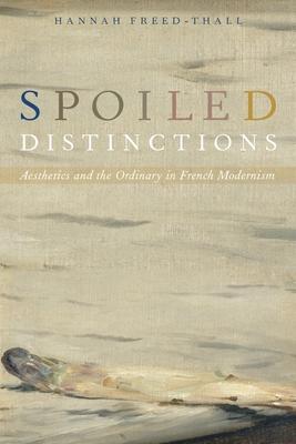 Spoiled Distinctions: Aesthetics and the Ordinary in French Modernism