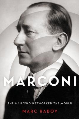 Marconi: The Man Who Networked the World