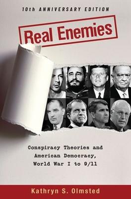 Real Enemies: Conspiracy Theories and American Democracy, World War I to 9/11- 10th Anniversary Edition