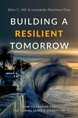 Building a Resilient Tomorrow: How to Prepare for the Coming Climate Disruption