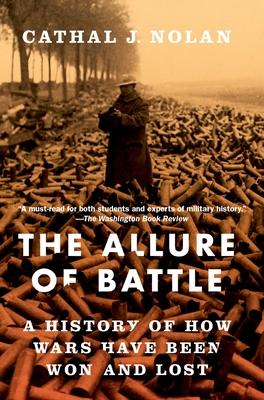 Allure of Battle: A History of How Wars Have Been Won and Lost