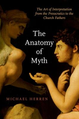 The Anatomy of Myth: The Art of Interpretation from the Presocratics to the Church Fathers