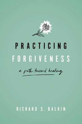 Practicing Forgiveness: A Path Toward Healing