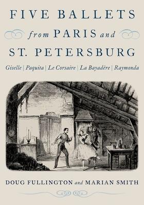 Five Ballets from Paris and St. Petersburg: Giselle Paquita Le Corsaire La Bayadre Raymonda
