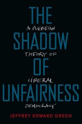 Shadow of Unfairness: A Plebeian Theory of Liberal Democracy