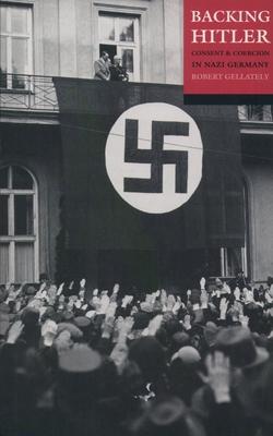 Backing Hitler: Consent and Coercion in Nazi Germany