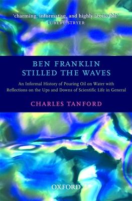 Ben Franklin Stilled the Waves: An Informal History of Pouring Oil on Water with Reflections on the Ups and Downs of Scientific Life in General