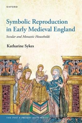 Symbolic Reproduction in Early Medieval England: Secular and Monastic Households