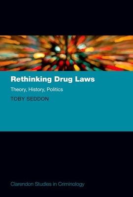 Rethinking Drug Laws: Theory, History, Politics