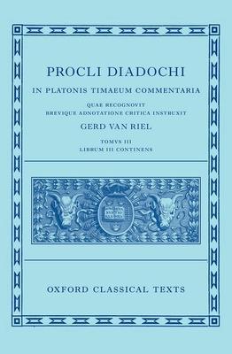 Proclus: Commentary on Timaeus, Book 3 (Procli Diadochi, in Platonis Timaeum Commentaria)