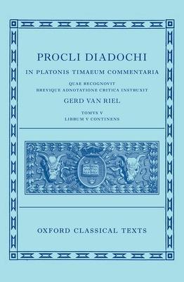 Proclus: Commentary on Timaeus, Book 5 (Procli Diadochi, in Platonis Timaeum Commentaria)