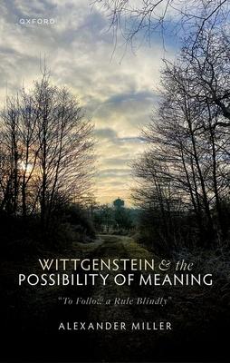 Wittgenstein and the Possibility of Meaning: To Follow a Rule Blindly