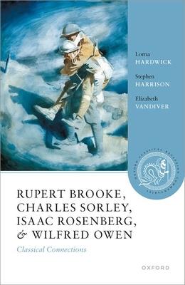 Rupert Brooke, Charles Sorley, Isaac Rosenberg, and Wilfred Owen: Classical Connections