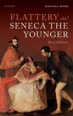 Flattery in Seneca the Younger: Theory & Practice Subscription