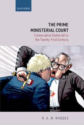 The Prime Ministerial Court: Conservative Statecraft in the Twenty-First Century