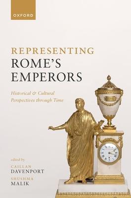 Representing Rome's Emperors: Historical and Cultural Perspectives Through Time