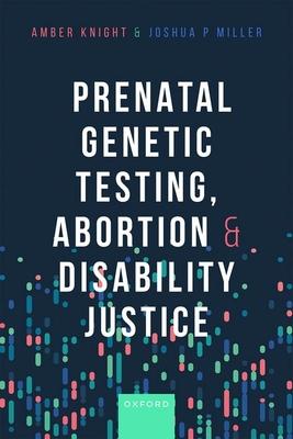 Prenatal Genetic Testing, Abortion, and Disability Justice