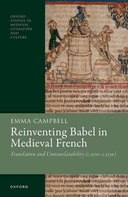 Reinventing Babel in Medieval French: Translation and Untranslatability (C. 1120-C. 1250)