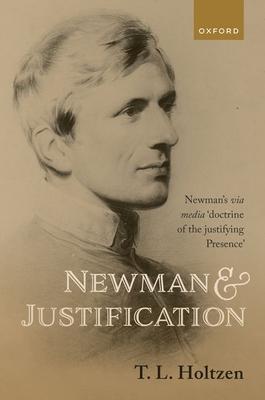 Newman and Justification: Newman's Via Media 'Doctrine of the Justifying Presence'