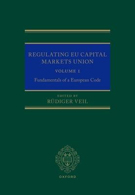 Regulating EU Capital Markets Union: Volume I: Fundamentals of a European Code