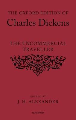 The Oxford Edition of Charles Dickens: The Uncommercial Traveller