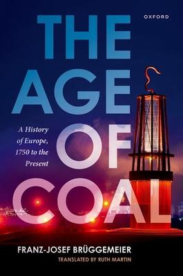 The Age of Coal: A History of Europe, 1750 to the Present